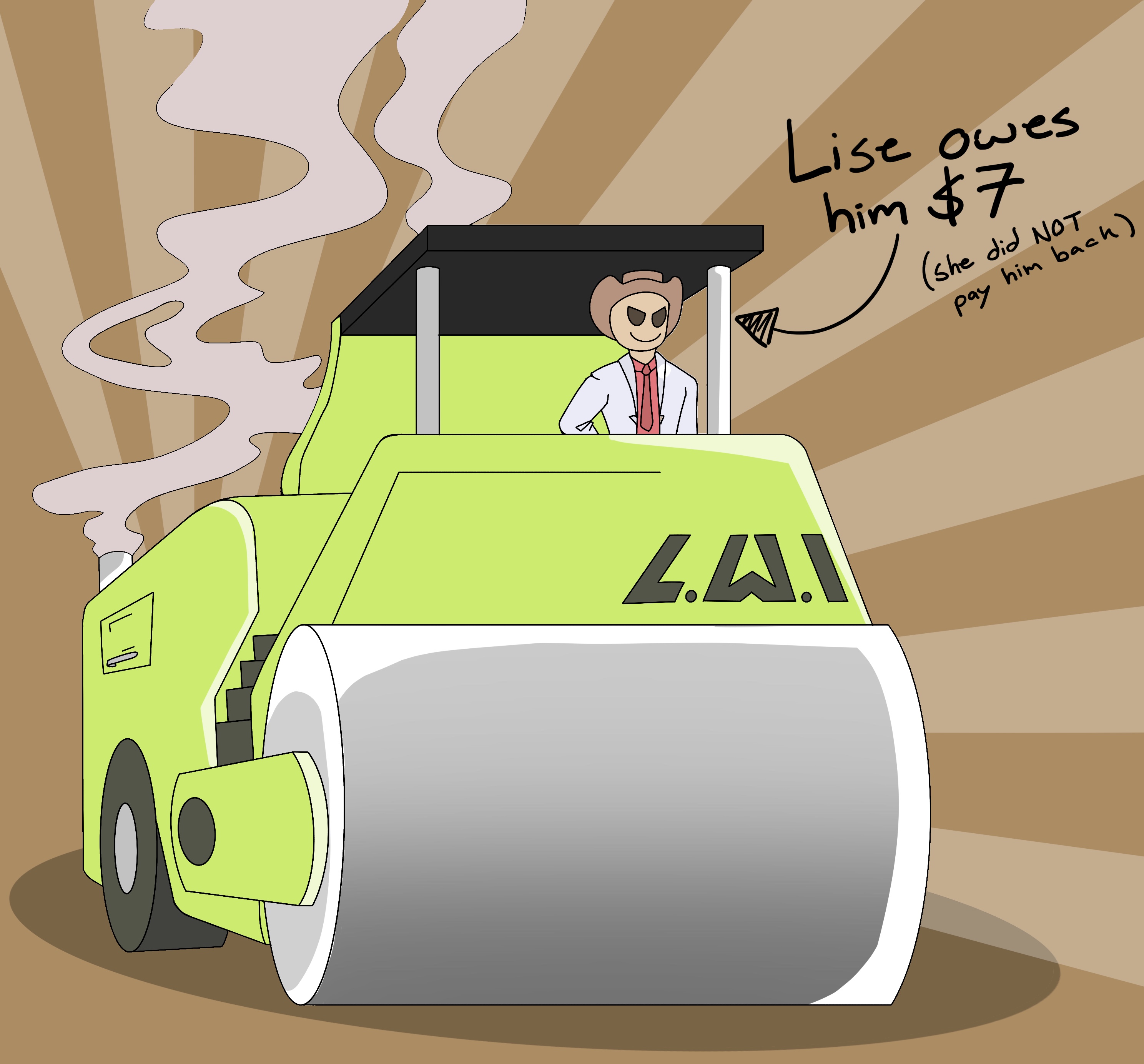 A large yellow steam roller, piloted by a Mii in a white suit with red tie, and a cowboy hat. text on screen says 'Lise owes him $7 (she did NOT pay him back)'. there is an arrow pointing from the text to the driver